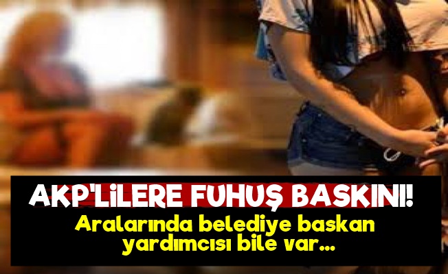 AKP'li 31 Kamu Görevlisine Fuhuş Baskını!