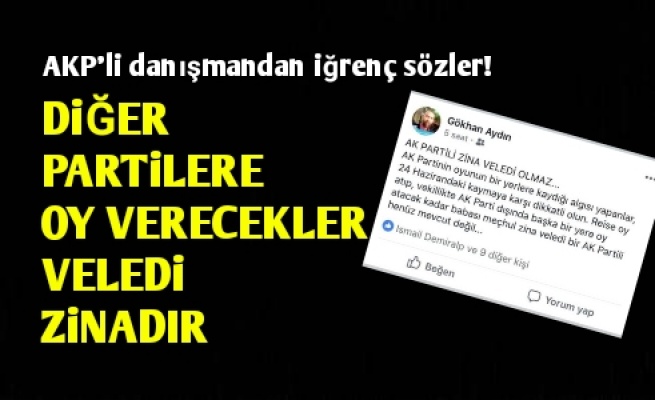 AKP'li Danışmandan İğrenç Sözler!