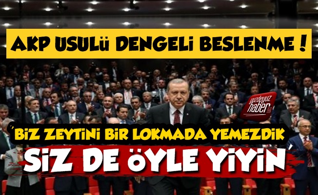 AKP'li Vekilden Vatandaşa: Zeytini Bir Lokmada Yemeyin