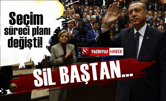 AKP'de seçim süreci sil baştan