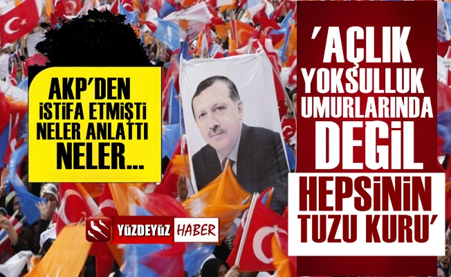 AKP'den İstifa Edip Anlattı: Hepsinin Tuzu Kuru…