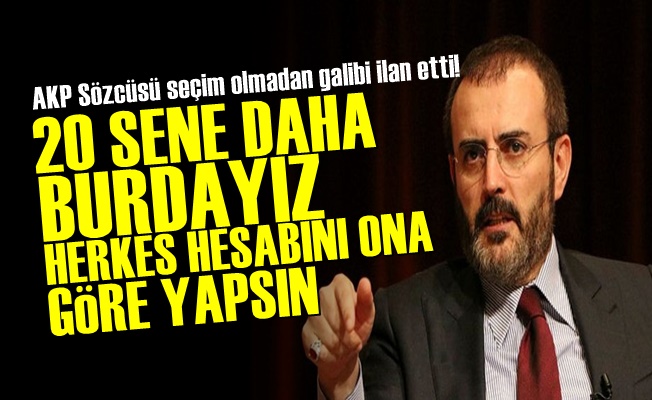 AKP'li Ünal: 20 Sene Daha Buradayız…