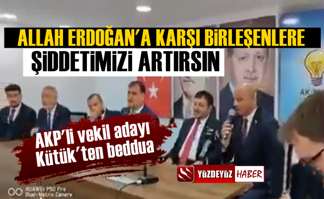 AKP'li vekil adayı Kütük: Allah şiddetimizi artırsın