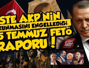 AKP'nin Engellediği 15 Temmuz Fetö Raporu Ortaya Çıktı