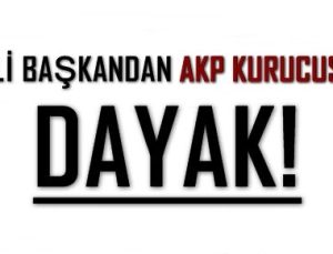 AKP’Lİ BAŞKAN AKP KURUCUSUNU DÖVDÜ!