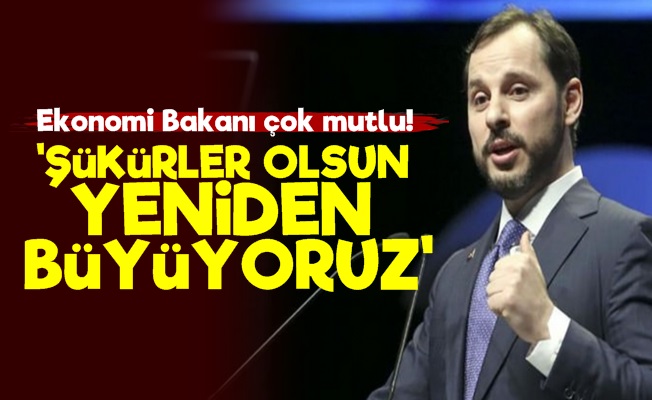 Albayrak: Şükürler Olsun Yeniden Büyüyoruz