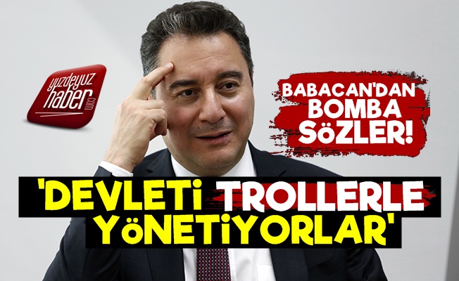 Ali Babacan: Devleti Trollerle Yönetiyorlar…