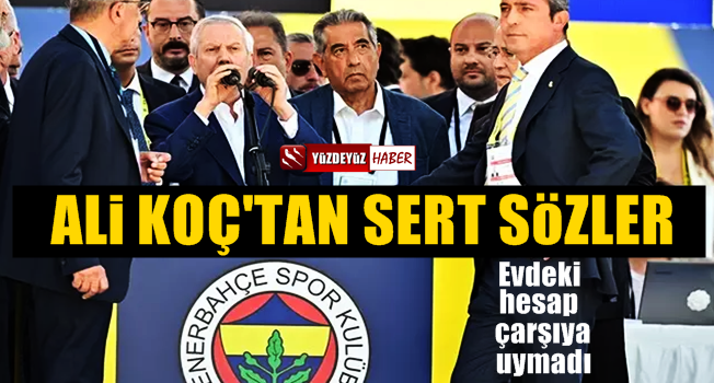 Ali Koç'tan Aziz Yıldırım'a Sert Sözler