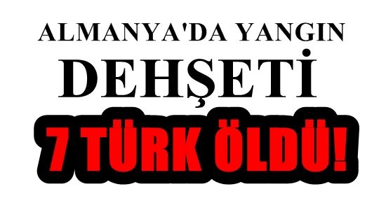 ALMANYA’DA DEHŞET: 7 TÜRK ÖLDÜ