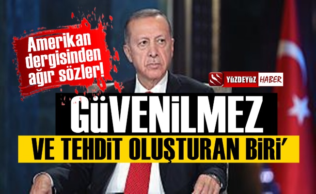 Amerikan Dergisi Yazdı: Erdoğan Güvenilmez Biri