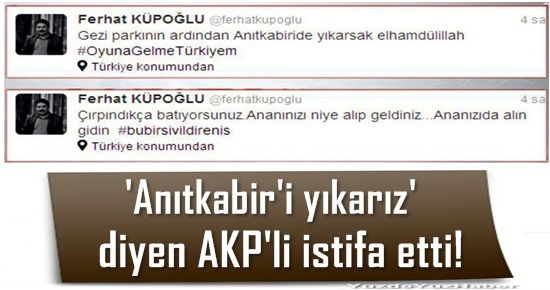 ‘ANITKABİR’İ YIKARIZ’ DİYEN AKP’Lİ İSTİFA ETTİ