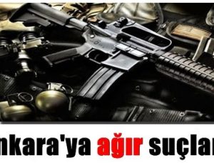 ANKARA’YA AĞIR SUÇLAMA…