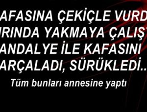 ANNESİNE YAPMADIĞI KALMADI!