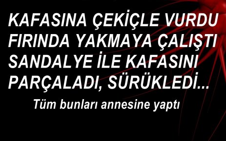 ANNESİNE YAPMADIĞI KALMADI!