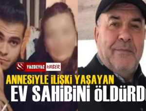 Annesiyle ilişki yaşayan ev sahibini öldürdü