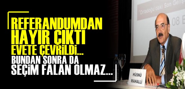 ARTIK TÜRKİYE'DE SEÇİM FALAN OLMAZ…'