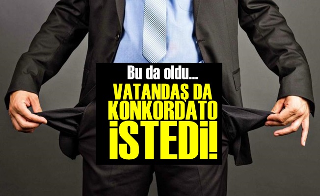 Artık Vatandaş da Konkordato İstiyor!