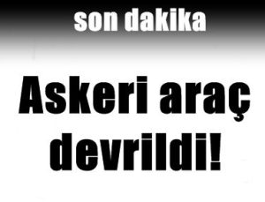 ASKERİ ARAÇ DEVRİLDİ!