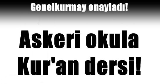 ASKERİ OKULA ‘KURAN’ DERSİ…