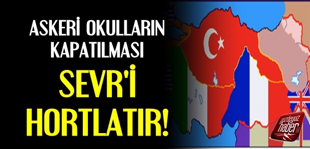 ASKERİ OKULLAR KAPATILMAMALI…