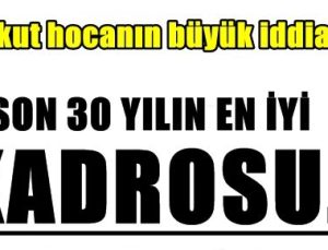 AYKUT HOCANIN BÜYÜK İDDİASI…