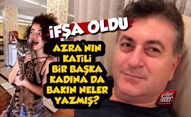 Azra'nın Katilinin Bir Başka Kadına Yazıkları Ortaya Çıktı