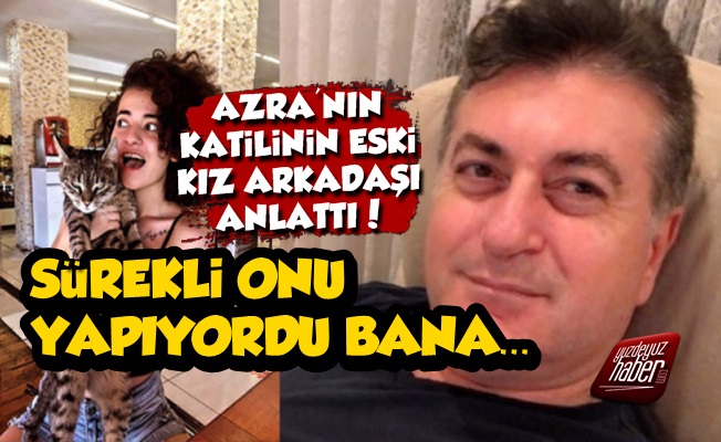 Azra'nın Katilinin Eski Kız Arkadaşı Konuştu