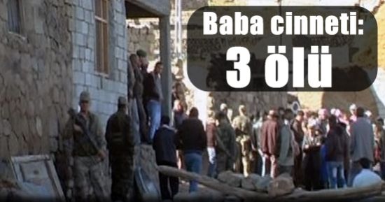 BABA CİNNETİ: 3 ÖLÜ