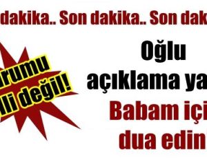 BABAM İÇİN DUA EDİN…