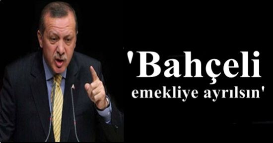 ‘BAHÇELİ EMEKLİYE AYRILSIN…’