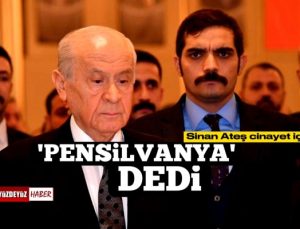 Bahçeli, Sinan Ateş Suikastı için 'Pensilvanya' Dedi