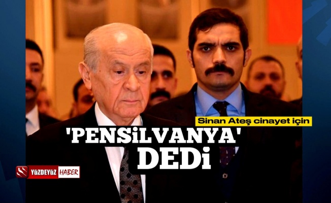 Bahçeli, Sinan Ateş Suikastı için 'Pensilvanya' Dedi