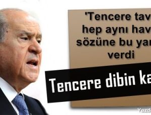 BAHÇELİ: ‘TENCERE DİBİN KARA…’