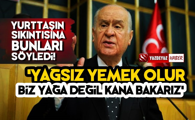 Bahçeli Yine Olay! 'Yağsız Yemek Olur Ama…'