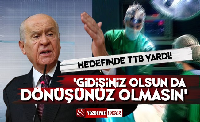 Bahçeli'den TTB Hekimlerine: Gidin,  Dönüşünüz Olmasın…