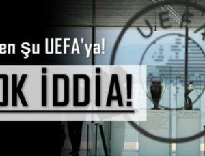 BAK SEN ŞU UEFA’YA!