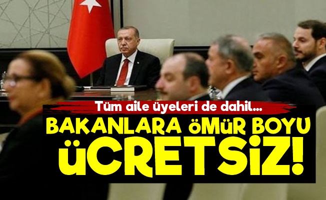 Bakan Beyler Ve Ailelerine Ömür Boyu Ücretsiz!