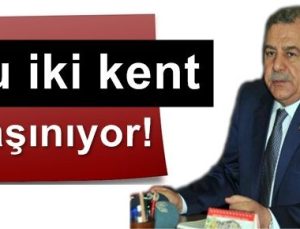 BAKAN: “BU İKİ KENT KAŞINIYOR…”