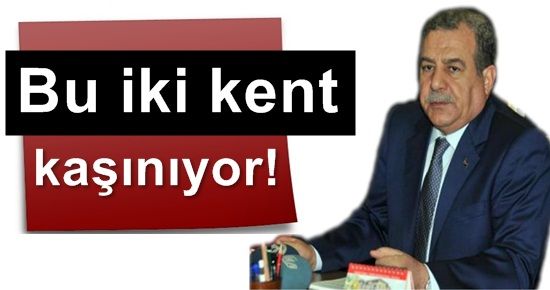 BAKAN: “BU İKİ KENT KAŞINIYOR…”