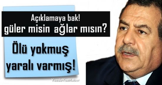 BAKAN KONUŞTU: ÖLÜ YOKMUŞ, YARALI VARMIŞ!