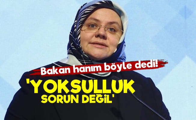 Bakan Selçuk: Türkiye'de Yoksulluk Sorun Değil