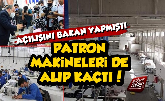 Bakanın Açtığı Fabrikanın Patronu Makineleri de Alıp Kaçtı