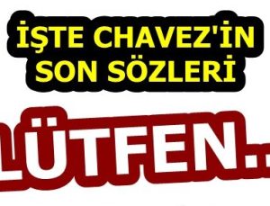 BAKIN CHAVEZ’İN SON SÖZLERİ NE OLMUŞ?