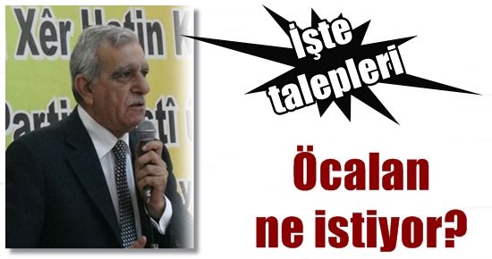 BAKIN ÖCALAN NELER İSTİYORMUŞ?