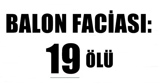 BALON FACİASI: 19 ÖLÜ