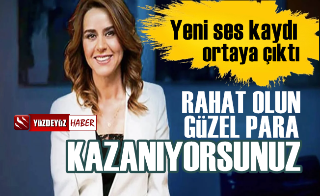 Bankacı Seçil Erzan'ın yeni ses kaydı: Güzel para kazanıyorsunuz