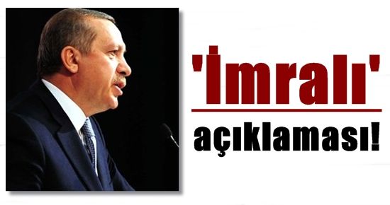 BAŞBAKAN’DAN ‘İMRALI’ AÇIKLAMASI…