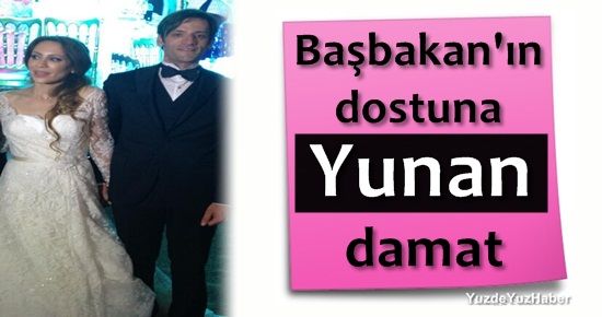 BAŞBAKAN’IN DOSTUNA ‘YUNAN’ DAMAT…