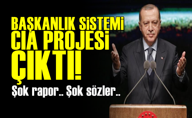 Başkanlık Sistemi 'CIA PROJESİ' Çıktı!
