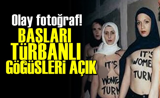 BAŞLARI KAPALI GÖĞÜSLERİ AÇIK!..